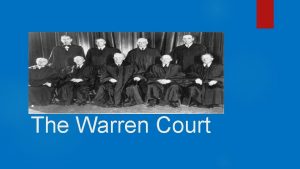 The Warren Court The Warren Court Nickname of