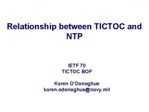 Relationship between TICTOC and NTP IETF 70 TICTOC