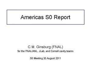 Americas S 0 Report C M Ginsburg FNAL