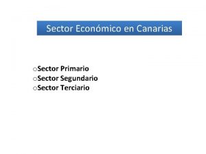 Sector Econmico en Canarias o Sector Primario o
