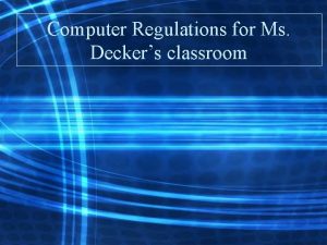 Computer Regulations for Ms Deckers classroom DEFINITION OF