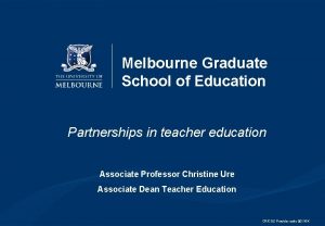 Melbourne Graduate School of Education Partnerships in teacher