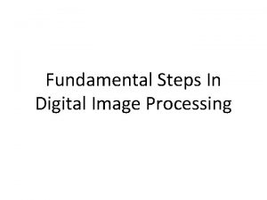 Fundamental Steps In Digital Image Processing Image Acquisition