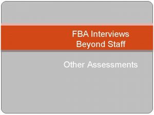 FBA Interviews Beyond Staff Other Assessments Additional Interviews