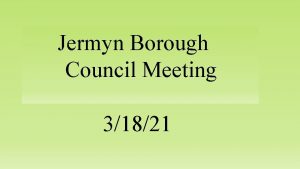 Jermyn Borough Council Meeting 31821 Meeting Agenda Call