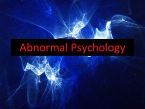 Abnormal Psychology Abnormal Psyc Two Ways to define