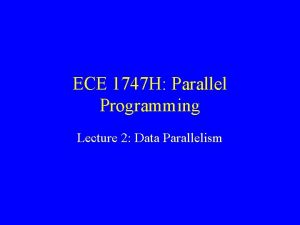 ECE 1747 H Parallel Programming Lecture 2 Data ECE 1747 H Parallel Programming Lecture 2 Data