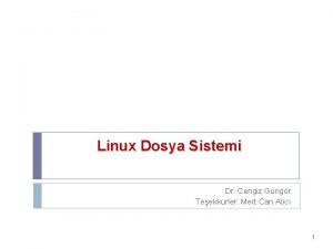 Linux Dosya Sistemi Dr Cengiz Gngr Teekkrler Mert