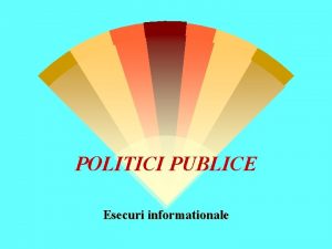 POLITICI PUBLICE Esecuri informationale Politicile publice reprezint aciuni