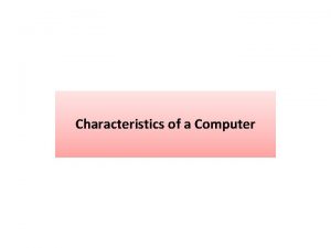 Characteristics of a Computer Speed Memory Accuracy Characteristics