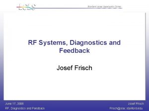 RF Systems Diagnostics and Feedback Josef Frisch June