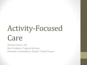 ActivityFocused Care Melanie Chavin MS Vice President Program