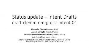 Status update Intent Drafts draftclemmnmrgdistintent01 Alexander Clemm Huawei