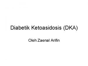 Diabetik Ketoasidosis DKA Oleh Zaenal Arifin Definisi Masalah