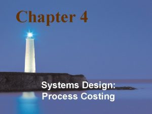 Chapter 4 Systems Design Process Costing Mc GrawHillIrwin
