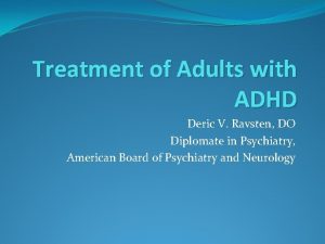 Treatment of Adults with ADHD Deric V Ravsten