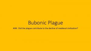 Bubonic Plague AIM Did the plague contribute to