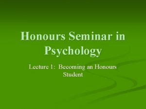 Honours Seminar in Psychology Lecture 1 Becoming an