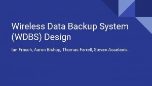 Wireless Data Backup System WDBS Design Ian Frasch