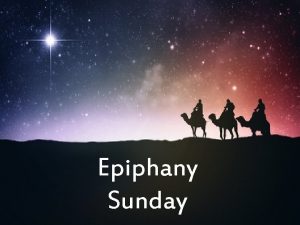 Epiphany Sunday Epiphany To show make known reveal