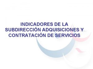 INDICADORES DE LA SUBDIRECCIN ADQUISICIONES Y CONTRATACIN DE