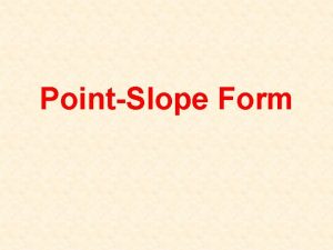 PointSlope Form Example 1 Find the equation of
