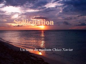 Sollicitation Un texte du mdium Chico Xavier Aidez