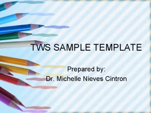 TWS SAMPLE TEMPLATE Prepared by Dr Michelle Nieves