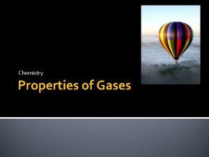 Chemistry Properties of Gases Properties of Gases have
