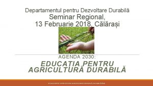 Departamentul pentru Dezvoltare Durabil Seminar Regional 13 Februarie