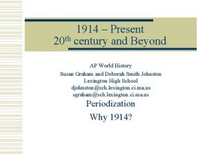 1914 Present 20 th century and Beyond AP