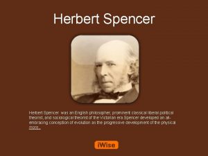 Herbert Spencer was an English philosopher prominent classical