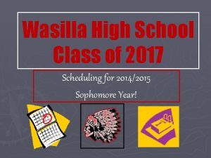 Wasilla High School Class of 2017 Scheduling for