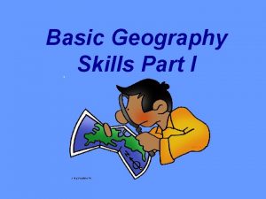 Basic Geography Skills Part I What is Geography