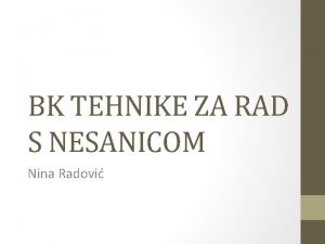 BK TEHNIKE ZA RAD S NESANICOM Nina Radovi