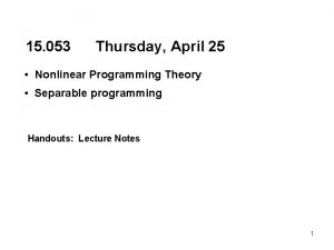 15 053 Thursday April 25 Nonlinear Programming Theory