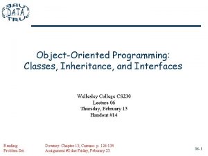 ObjectOriented Programming Classes Inheritance and Interfaces Wellesley College