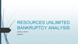 RESOURCES UNLIMITED BANKRUPTCY ANALYSIS ANGELA SMITH MSM 630