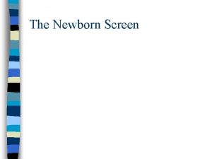 The Newborn Screen History of Newborn Screening Began