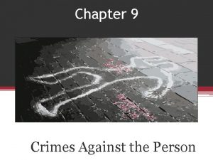 Chapter 9 Crimes Against the Person Objectives Differentiate