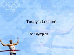 Todays Lesson The Olympics Olympics An event featuring