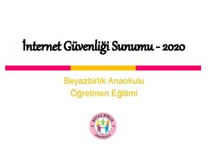 nternet Gvenlii Sunumu 2020 Beyazbirlik Anaokulu retmen Eitimi