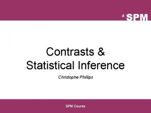 Contrasts Statistical Inference Christophe Phillips SPM Course Image