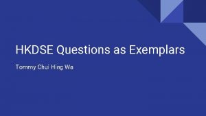 HKDSE Questions as Exemplars Tommy Chui Hing Wa