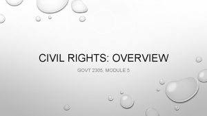 CIVIL RIGHTS OVERVIEW GOVT 2305 MODULE 5 CIVIL