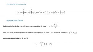 Densidad de energa media INTENSIDAD ACSTICA La intensidad