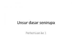 Unsur dasar senirupa Pertemuan ke 1 Titik adalah