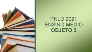 PNLD 2021 ENSINO MDIO OBJETO 2 PNLD 2021