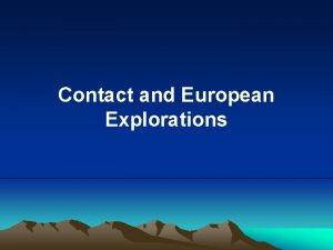 Contact and European Explorations Spanish Explorations in North