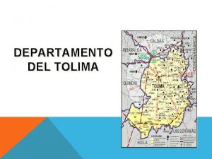 DEPARTAMENTO DEL TOLIMA El departamento fue creado jurdicamente